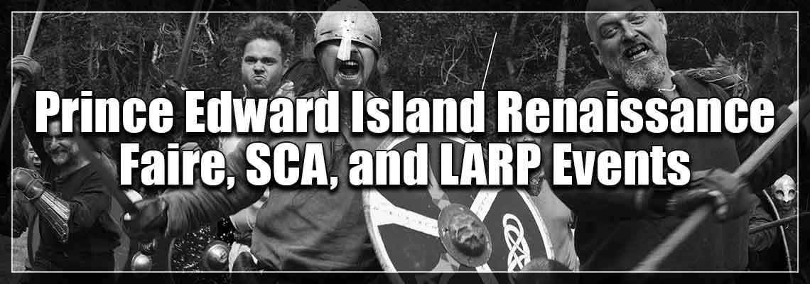 Prince Edward Island Renaissance Faires, SCA, and LARP Events Prince Edward Island Renaissance Faires, SCA, and LARP Events